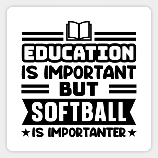 Education is important, but softball is importanter Magnet